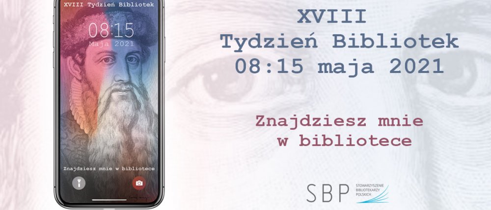 Tydzień bibliotek, na obrazie z lewej strony smartphone przedstawiający wizerunek postaci historycznej, obok napis: XVIII Tydzień bibliotek 08 - 15 maja 2021